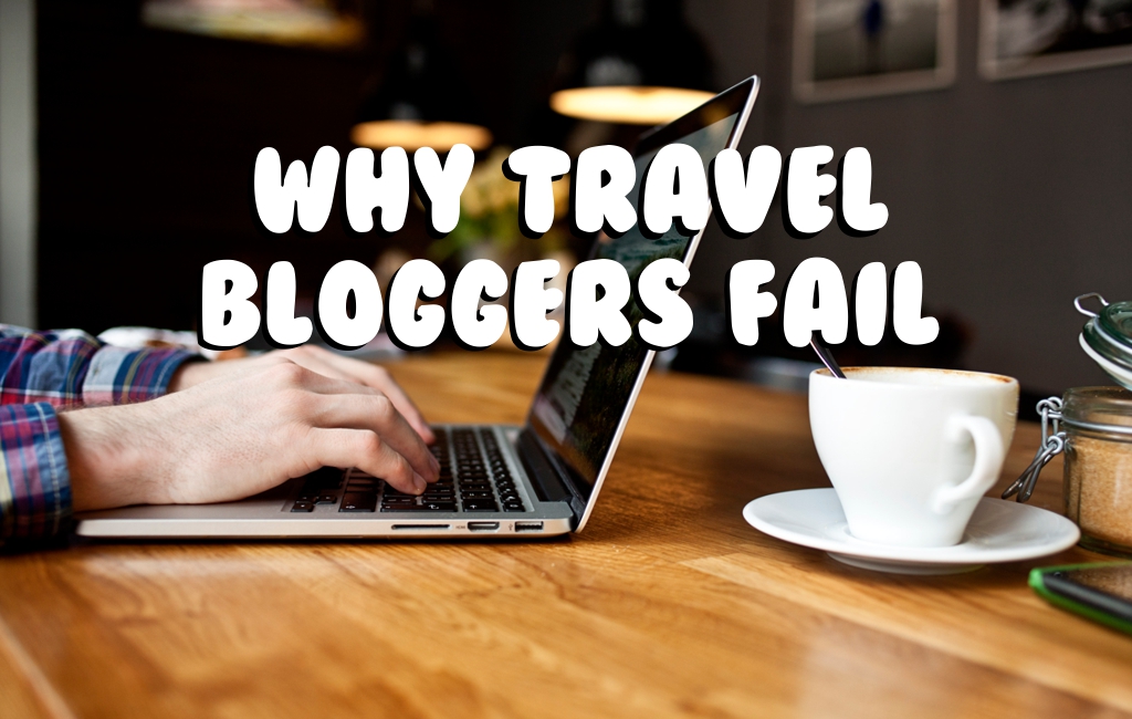 Why Travel Bloggers Fail